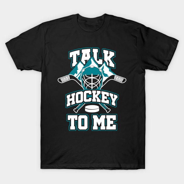 Talk Hockey To Me - Gift for hockey players T-Shirt by woormle